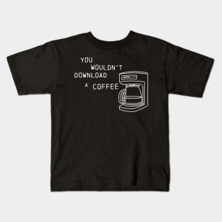 You wouldn't download a coffee Kids T-Shirt